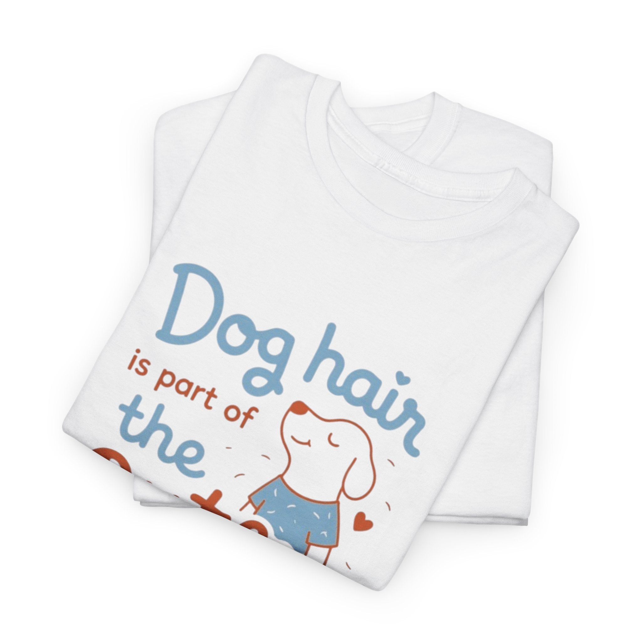 Dog Hair Is Part of the Outfit T-Shirt — Cute Pet Lover Tee