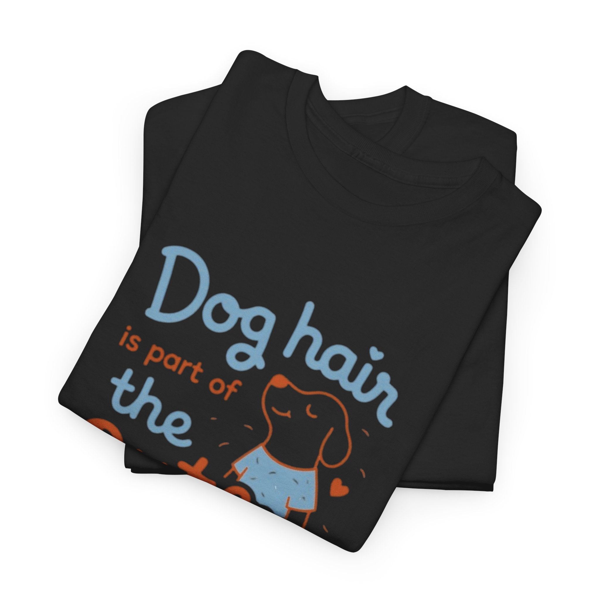 Dog Hair Is Part of the Outfit T-Shirt — Cute Pet Lover Tee